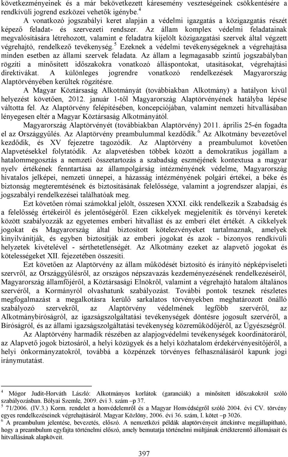 Az állam komplex védelmi feladatainak megvalósítására létrehozott, valamint e feladatra kijelölt közigazgatási szervek által végzett végrehajtó, rendelkező tevékenység.