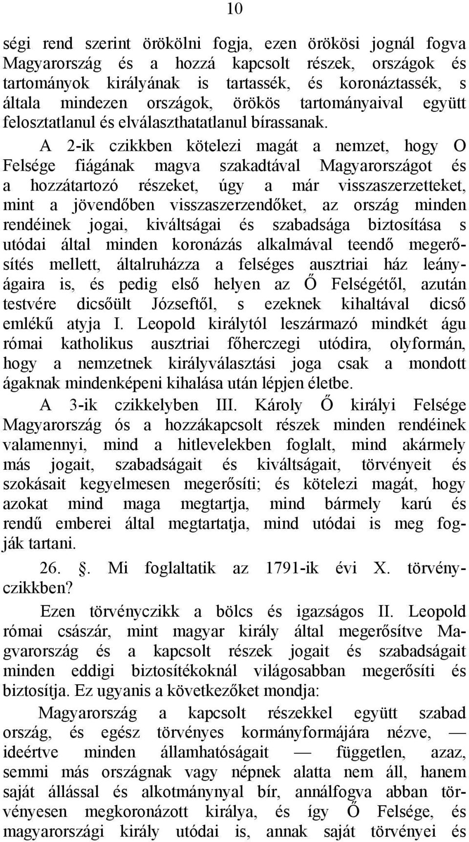 A 2-ik czikkben kötelezi magát a nemzet, hogy Ο Felsége fiágának magva szakadtával Magyarországot és a hozzátartozó részeket, úgy a már visszaszerzetteket, mint a jövendőben visszaszerzendőket, az