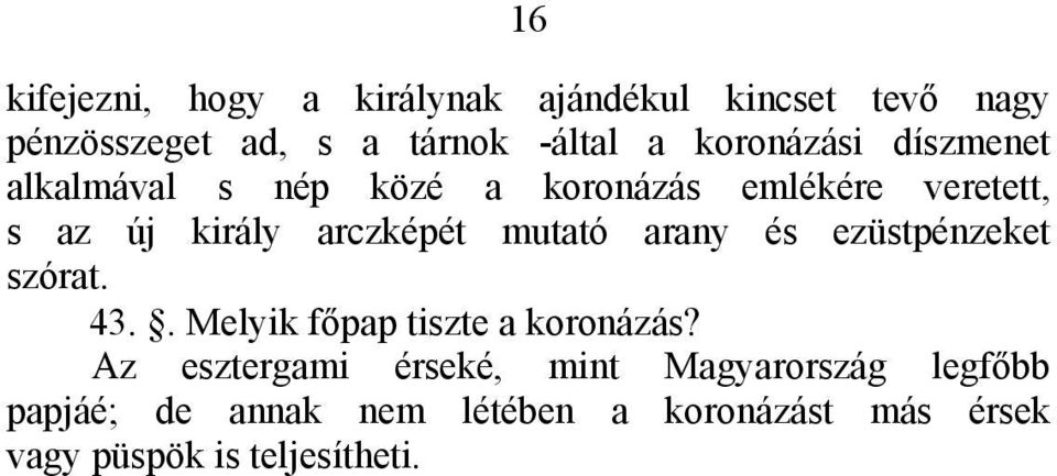 mutató arany és ezüstpénzeket szórat. 43.. Melyik főpap tiszte a koronázás?