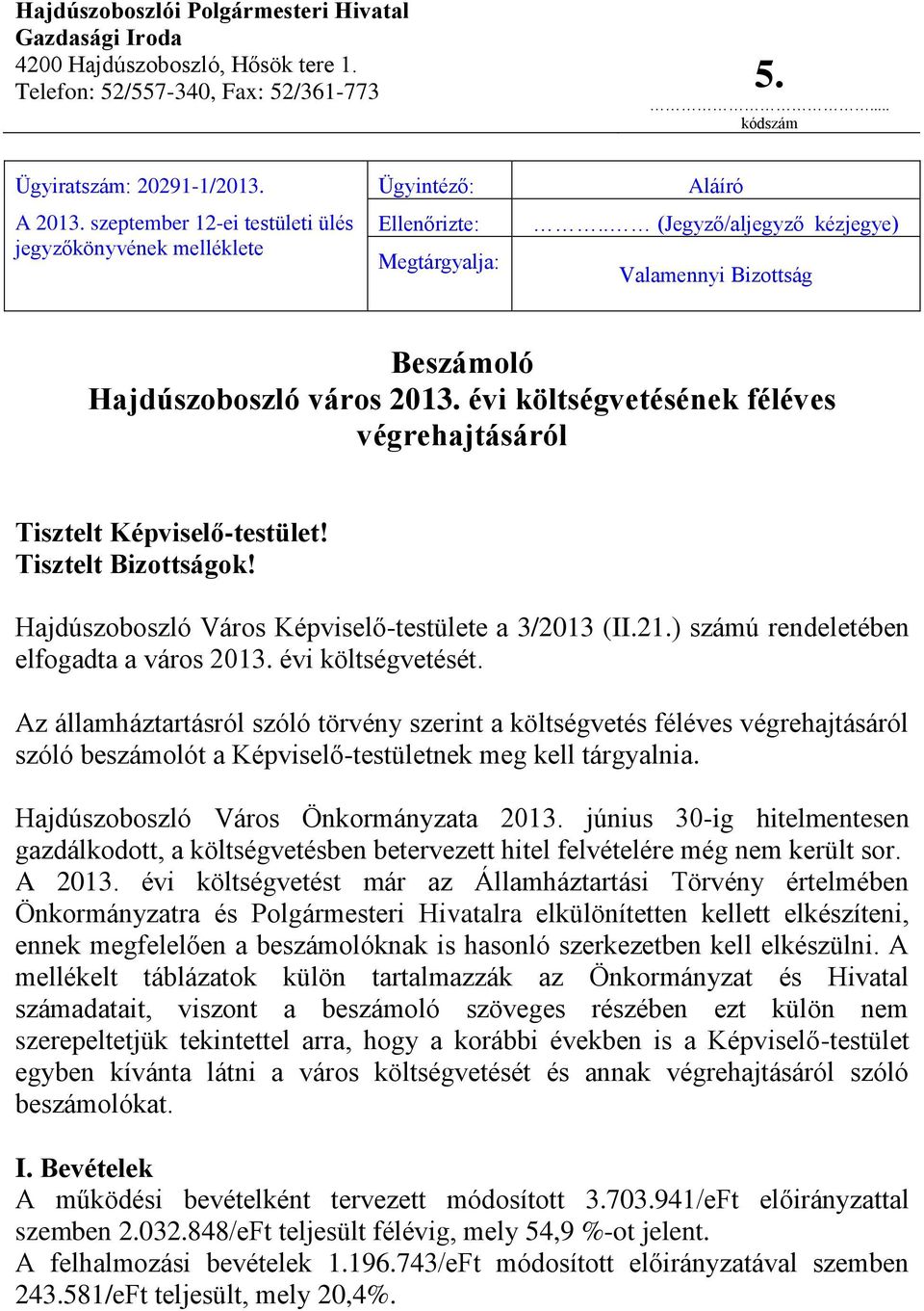 évi költségvetésének féléves végrehajtásáról Tisztelt Képviselő-testület! Tisztelt Bizottságok! Hajdúszoboszló Város Képviselő-testülete a 3/2013 (II.21.) számú rendeletében elfogadta a város 2013.