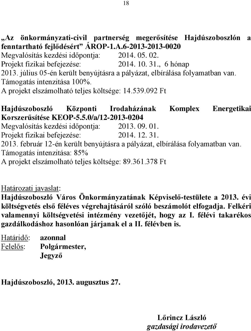 092 Ft Hajdúszoboszló Központi Irodaházának Komplex Energetikai Korszerűsítése KEOP-5.5.0/a/12-2013-0204 Megvalósítás kezdési időpontja: 2013.