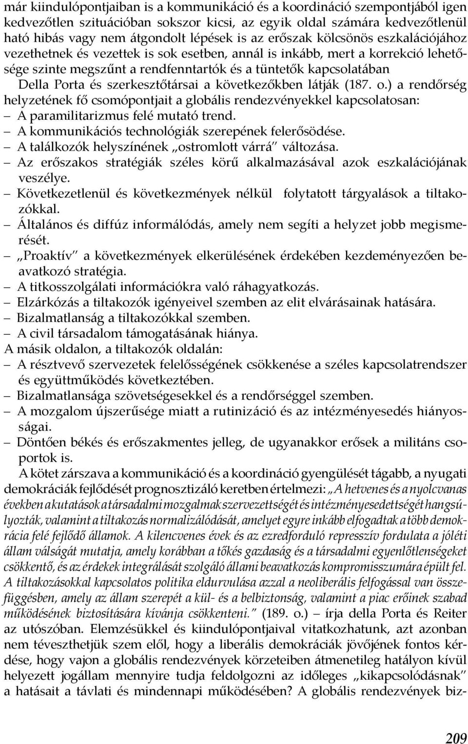 szerkesztőtársai a következőkben látják (187. o.) a rendőrség helyzetének fő csomópontjait a globális rendezvényekkel kapcsolatosan: A paramilitarizmus felé mutató trend.