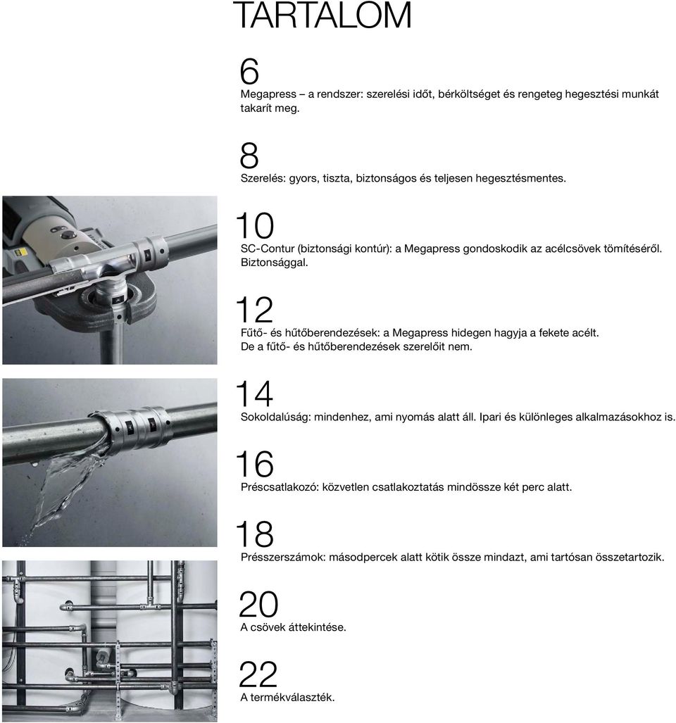 De a fűtő- és hűtőberendezések szerelőit nem. 14 Sokoldalúság: mindenhez, ami nyomás alatt áll. Ipari és különleges alkalmazásokhoz is.