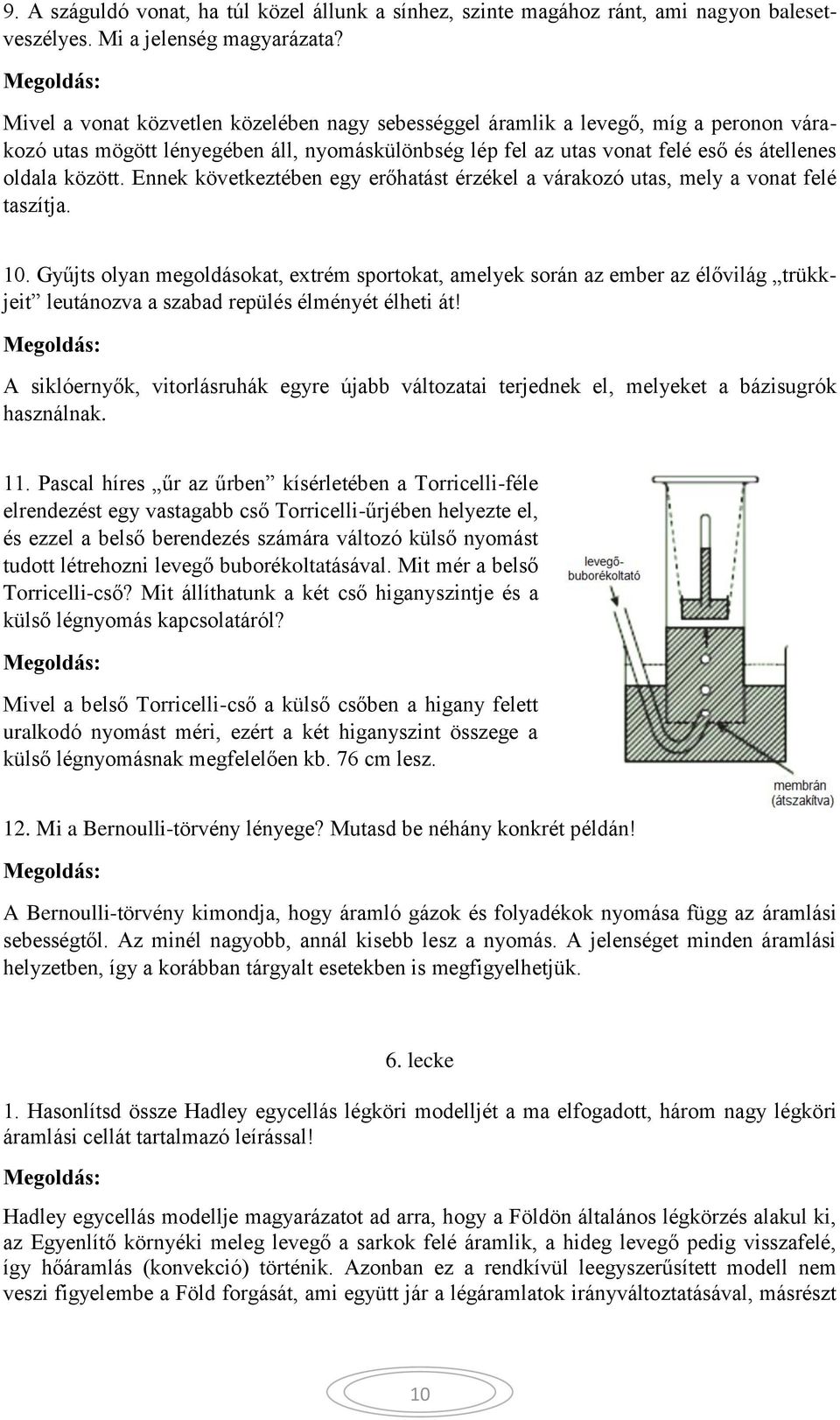 Ennek következtében egy erőhatást érzékel a várakozó utas, mely a vonat felé taszítja. 10.