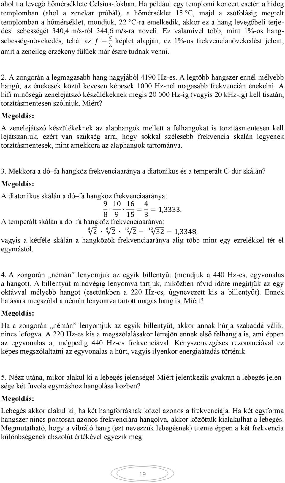 levegőbeli terjedési sebességét 340,4 m/s-ról 344,6 m/s-ra növeli.