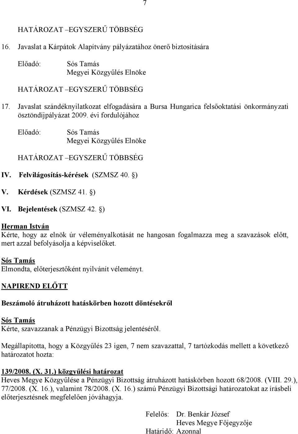 Felvilágosítás-kérések (SZMSZ 40. ) V. Kérdések (SZMSZ 41. ) VI. Bejelentések (SZMSZ 42.