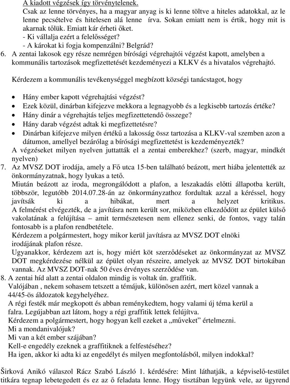 A zentai lakosok egy része nemrégen bírósági végrehajtói végzést kapott, amelyben a kommunális tartozások megfizettetését kezdeményezi a KLKV és a hivatalos végrehajtó.