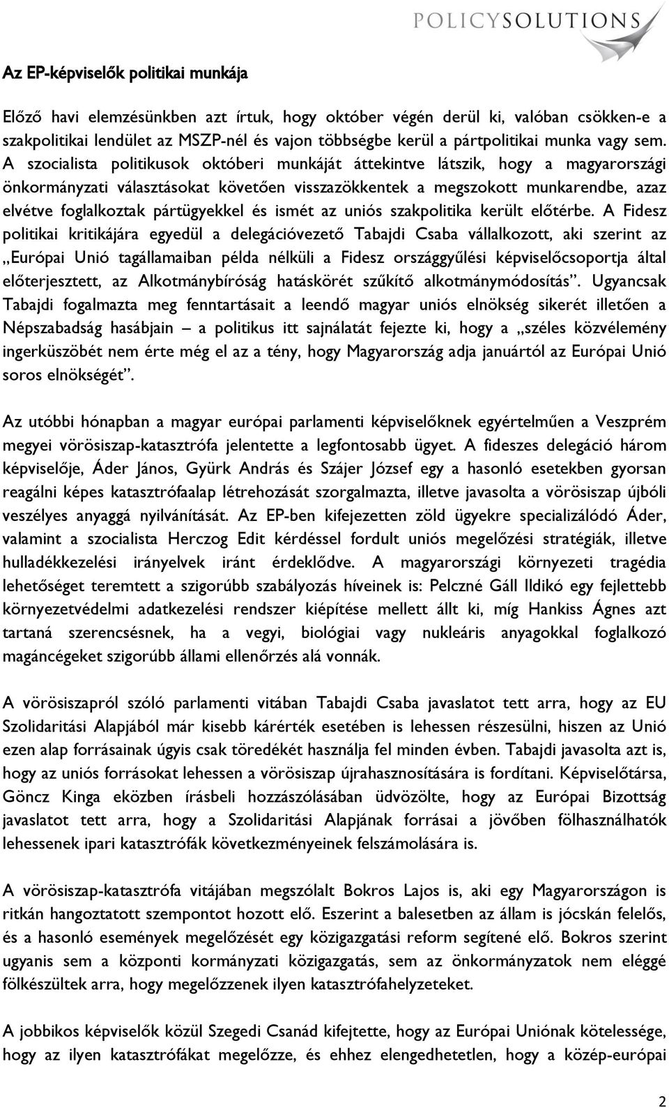 A szocialista politikusok októberi munkáját áttekintve látszik, hogy a magyarországi önkormányzati választásokat követően visszazökkentek a megszokott munkarendbe, azaz elvétve foglalkoztak