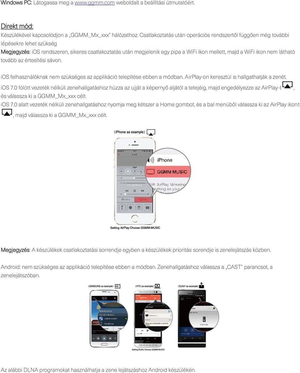 nem látható tovább az értesítési sávon. ios felhasználóknak nem szükséges az applikáció telepítése ebben a módban. AirPlay-on keresztül is hallgathatják a zenét. ios 7.