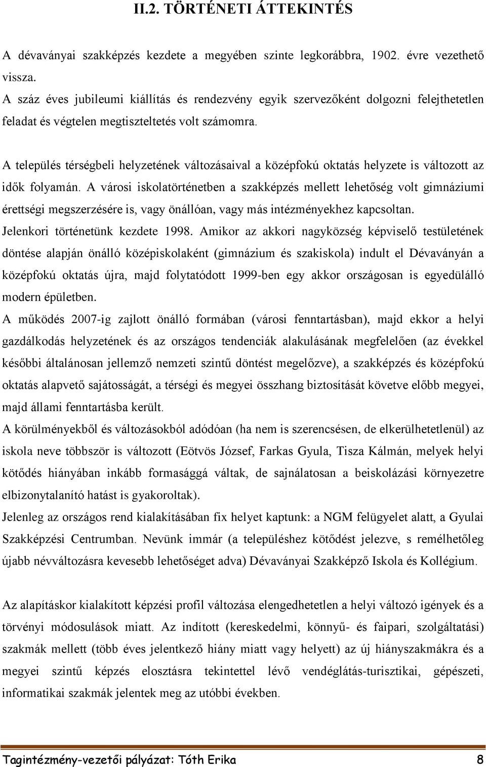 A település térségbeli helyzetének változásaival a középfokú oktatás helyzete is változott az idők folyamán.