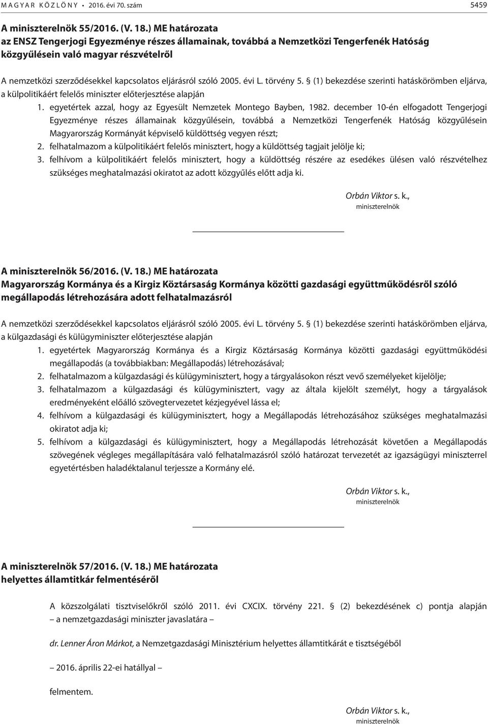 szóló 2005. évi L. törvény 5. (1) bekezdése szerinti hatáskörömben eljárva, a külpolitikáért felelős miniszter előterjesztése alapján 1.