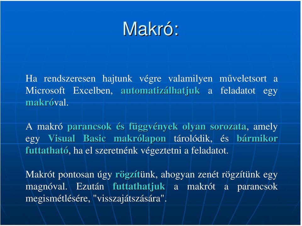 A makró parancsok és s függvf ggvények olyan sorozata, amely egy Visual Basic makrólapon tárolódik, és