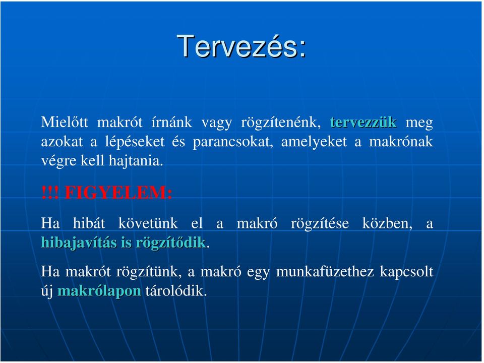 !!! FIGYELEM: Ha hibát követünk el a makró hibajavítás s is rögzr gzítődik.