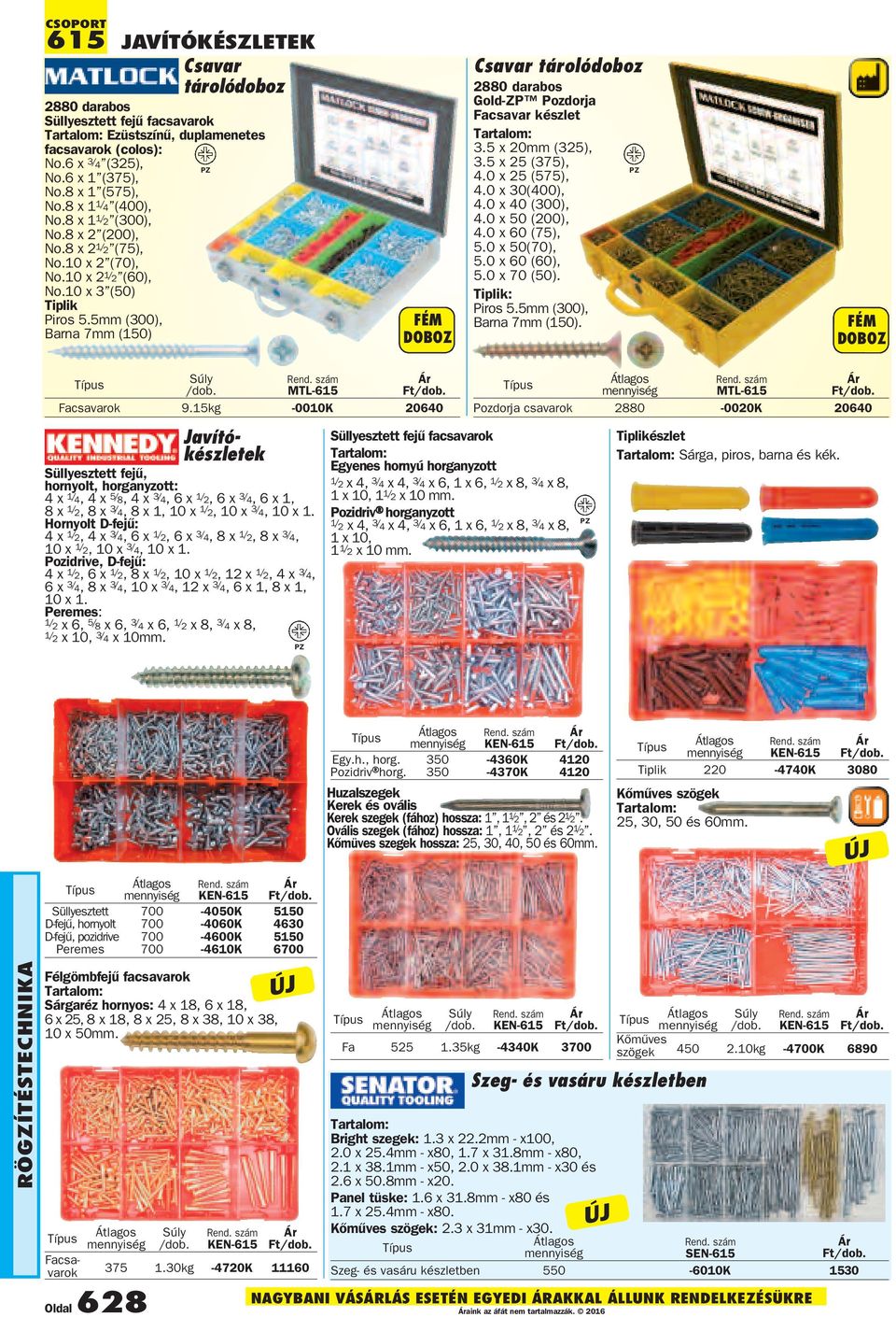 5mm (300), Barna 7mm (150) FÉM DOBOZ Csavar tárolódoboz 2880 darabos GoldZP Pozdorja Facsavar készlet 3.5 x 20mm (325), 3.5 x 25 (375), 4.0 x 25 (575), 4.0 x 30(400), 4.0 x 40 (300), 4.0 x 50 (), 4.