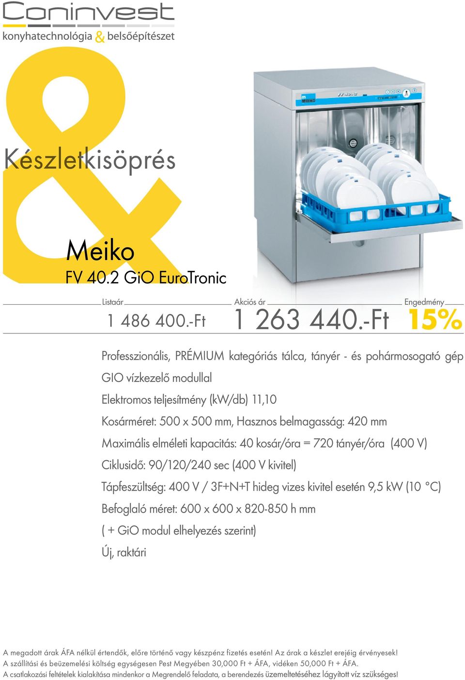 (kw/db) 11,10 Kosárméret: 500 x 500 mm, Hasznos belmagasság: 420 mm Maximális elméleti kapacitás: 40 kosár/óra = 720 tányér/óra