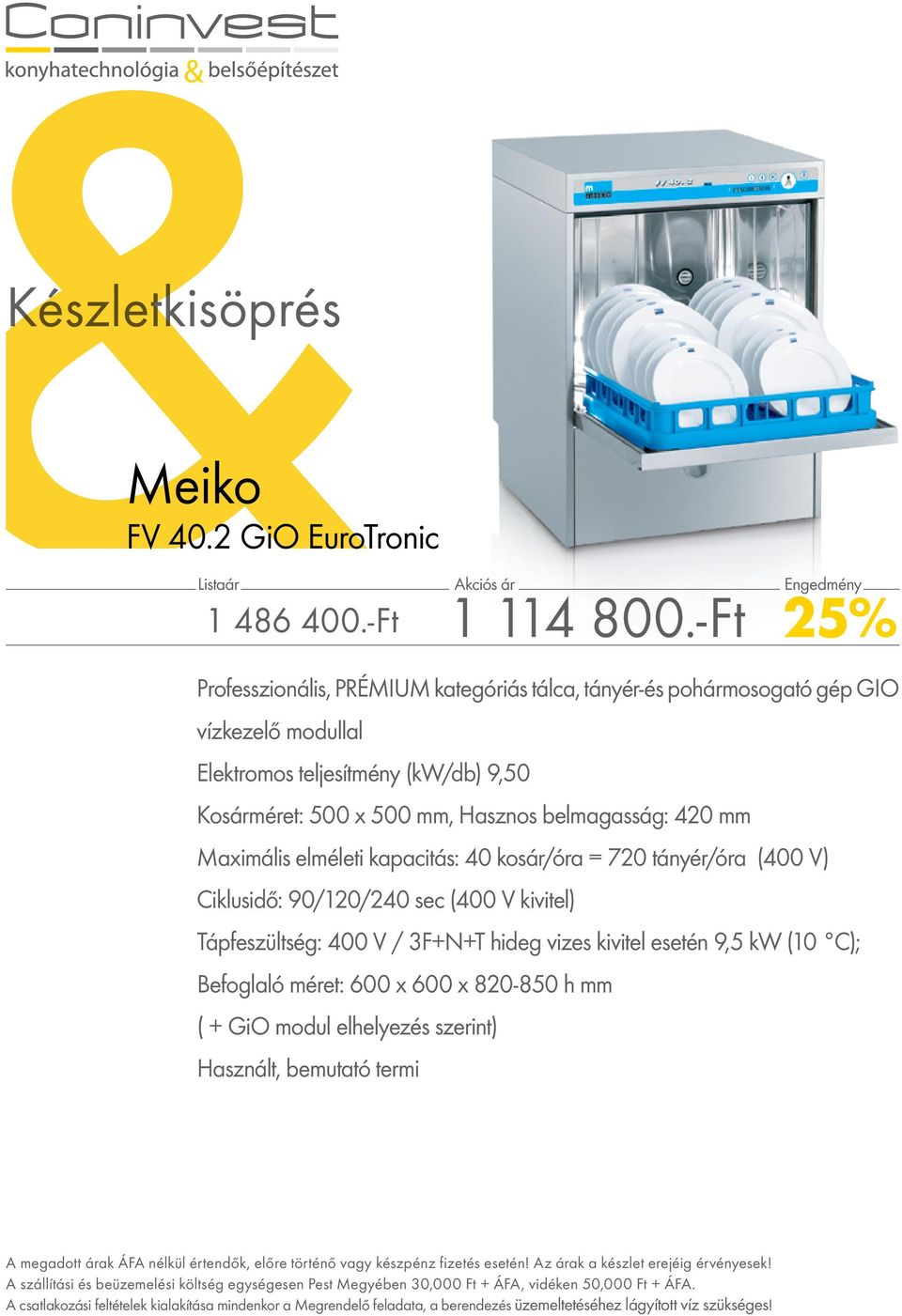 (kw/db) 9,50 Kosárméret: 500 x 500 mm, Hasznos belmagasság: 420 mm Maximális elméleti kapacitás: 40 kosár/óra = 720 tányér/óra