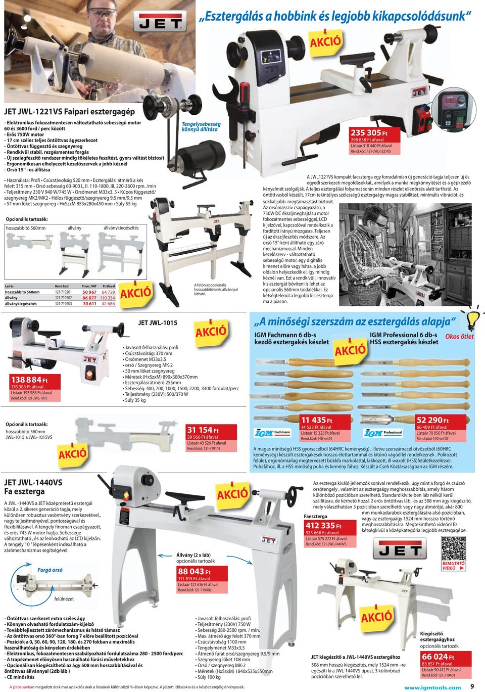 Ergonomikusan elhelyezett kezelőszervek a jobb kéznél - Orsó 15 -os állítása Használata: Profi Csúcstávolság 520 mm Esztergálási átmérő a kés felett 315 mm Orsó sebesség 60-900.,. 110-1800,.