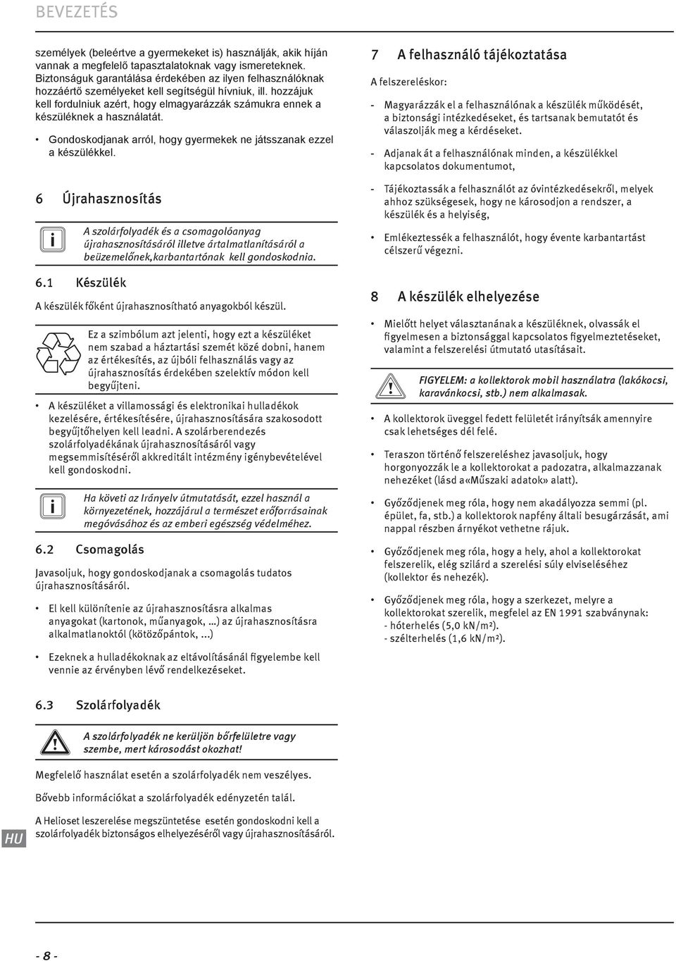 Gondoskodjanak arról, hogy gyermekek ne játsszanak ezzel a készülékkel. 6 Újrahasznosítás 6.