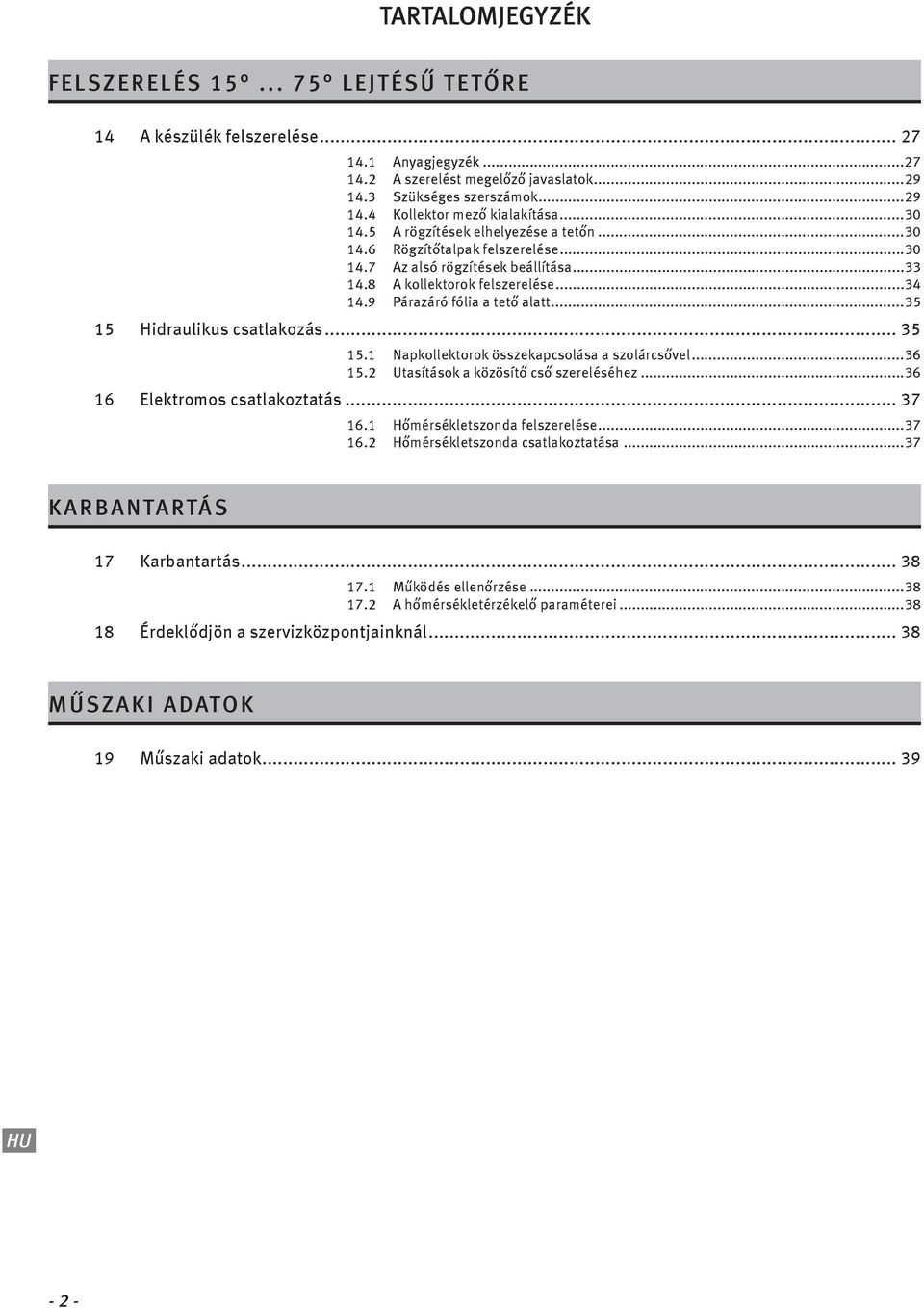 ..5 5 Hdraulkus csatlakozás... 5 5. Napkollektorok összekapcsolása a szolárcsővel...6 5. Utasítások a közösítő cső szereléséhez...6 6 Elektromos csatlakoztatás... 7 6.