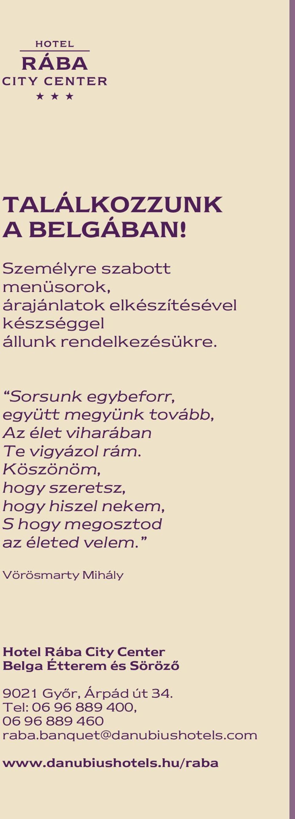 Sorsunk egybeforr, együtt megyünk tovább, Az élet viharában Te vigyázol rám.