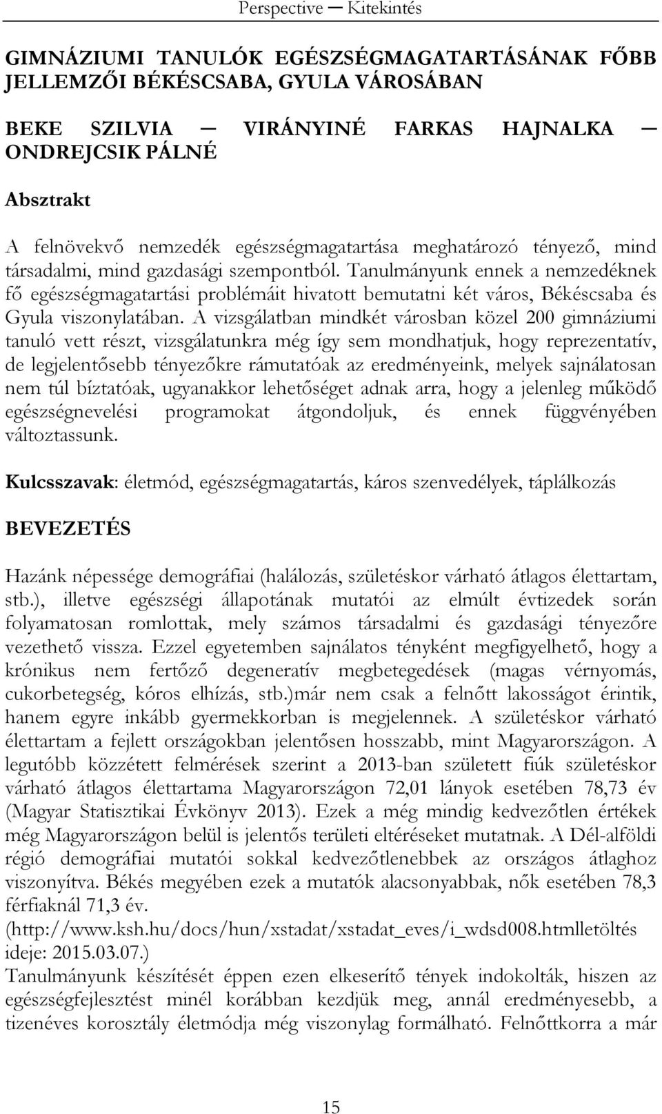Tanulmányunk ennek a nemzedéknek fő egészségmagatartási problémáit hivatott bemutatni két város, Békéscsaba és Gyula viszonylatában.