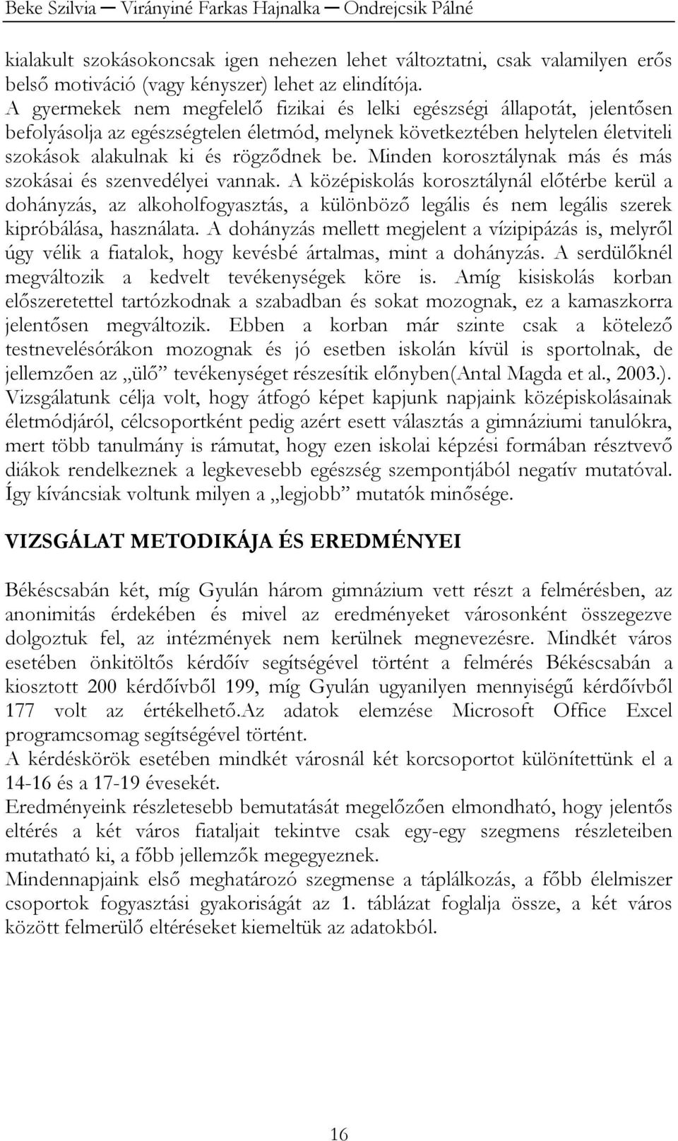 Minden korosztálynak más és más szokásai és szenvedélyei vannak.