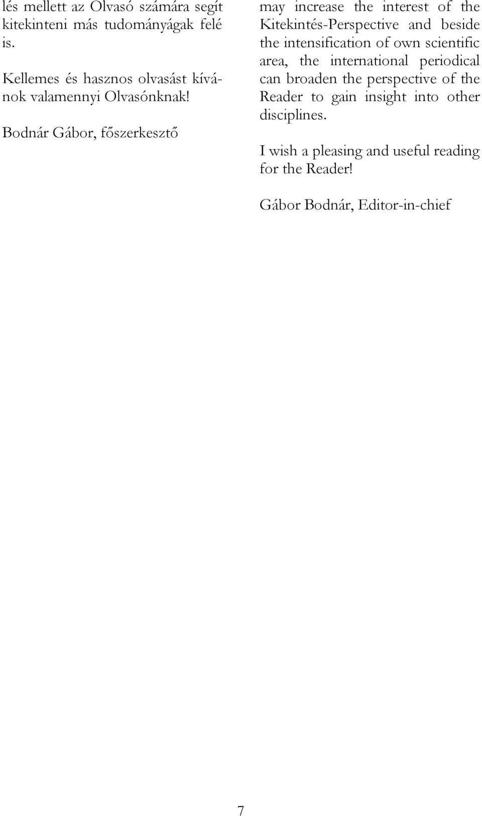 Bodnár Gábor, főszerkesztő may increase the interest of the Kitekintés-Perspective and beside the intensification of