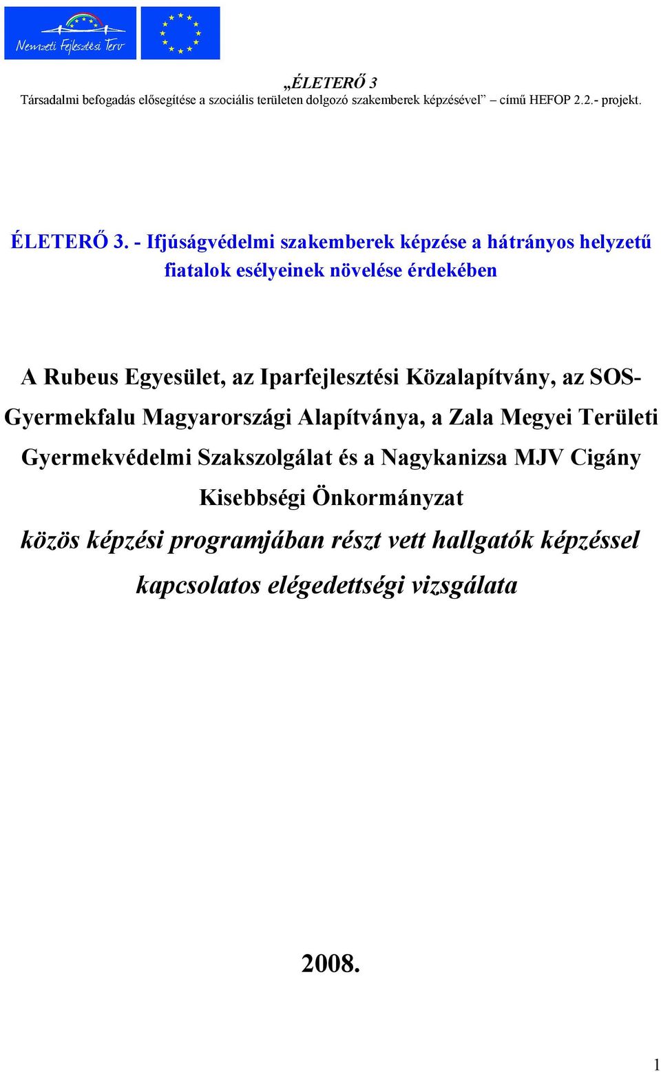 Iparfejlesztési Közalapítvány, az SOS- Gyermekfalu Magyarországi Alapítványa, a Zala Megyei Területi Gyermekvédelmi Szakszolgálat és a