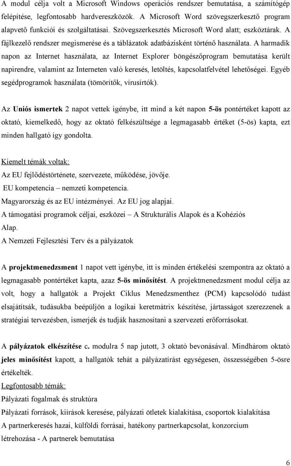 A fájlkezelő rendszer megismerése és a táblázatok adatbázisként történő használata.