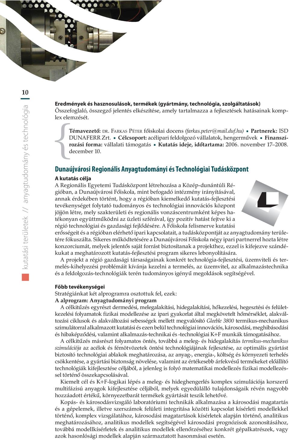 Dunaújvárosi Regionális Anyagtudományi és Technológiai Tudásközpont A Regionális Egyetemi Tudásközpont létrehozása a Közép-dunántúli Régióban, a Dunaújvárosi Fôiskola, mint befogadó intézmény