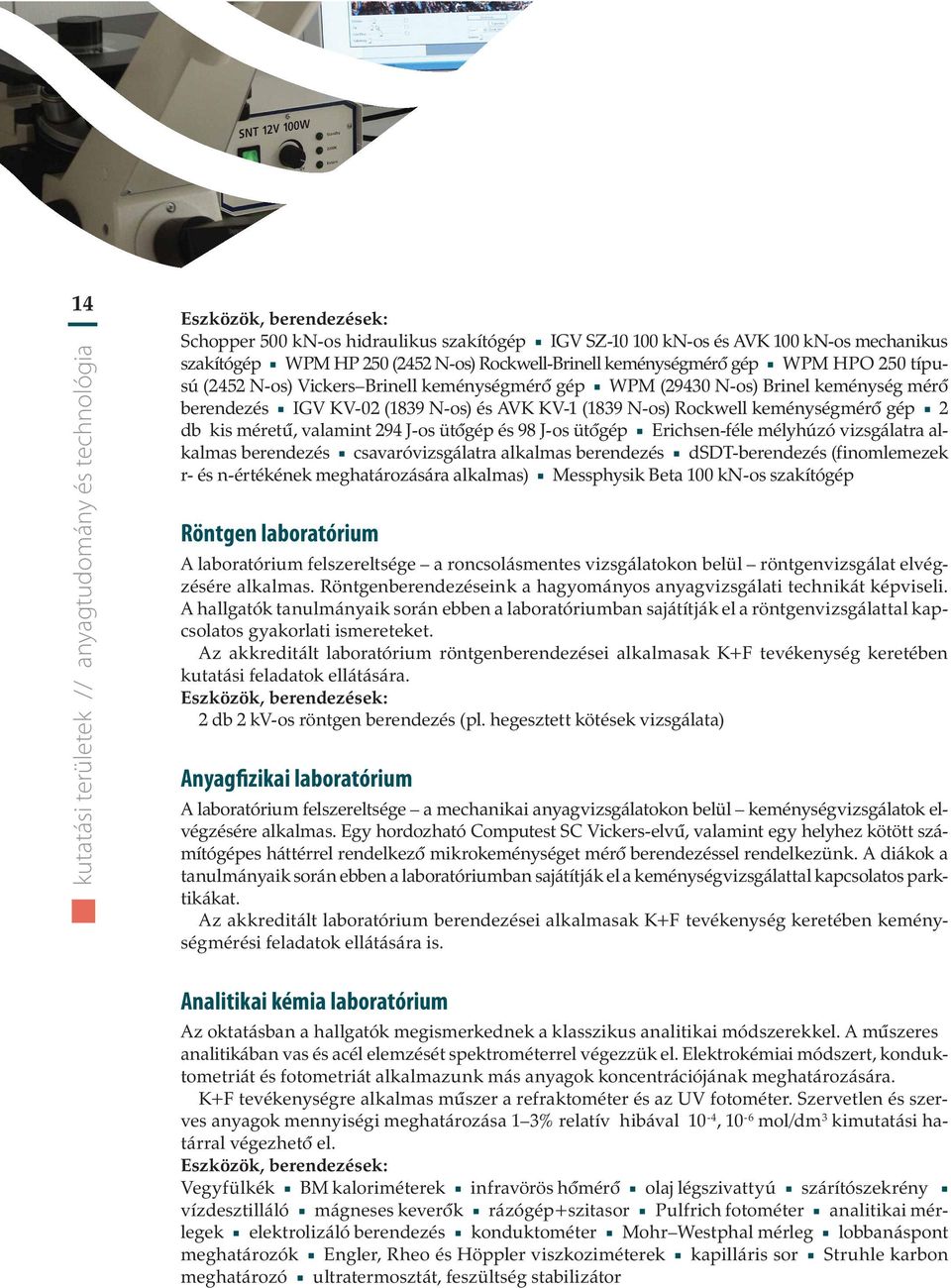 valamint 294 J-os ütôgép és 98 J-os ütôgép Erichsen-féle mélyhúzó vizsgálatra alkalmas berendezés csavaróvizsgálatra alkalmas berendezés dsdt-berendezés (finomlemezek r- és n-értékének