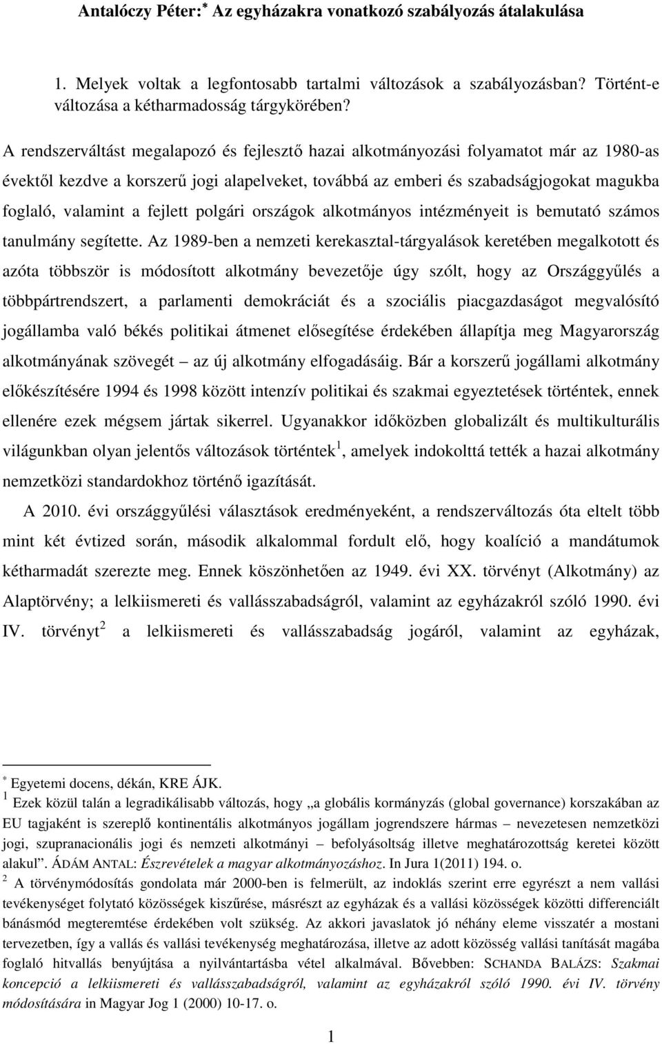 fejlett polgári országok alkotmányos intézményeit is bemutató számos tanulmány segítette.