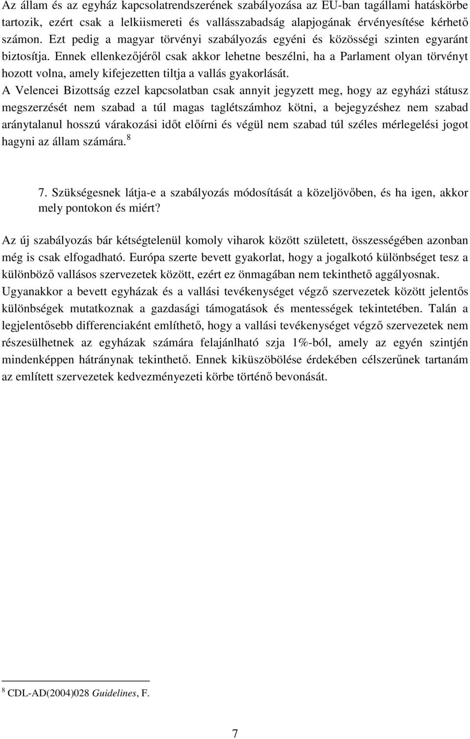 Ennek ellenkezőjéről csak akkor lehetne beszélni, ha a Parlament olyan törvényt hozott volna, amely kifejezetten tiltja a vallás gyakorlását.