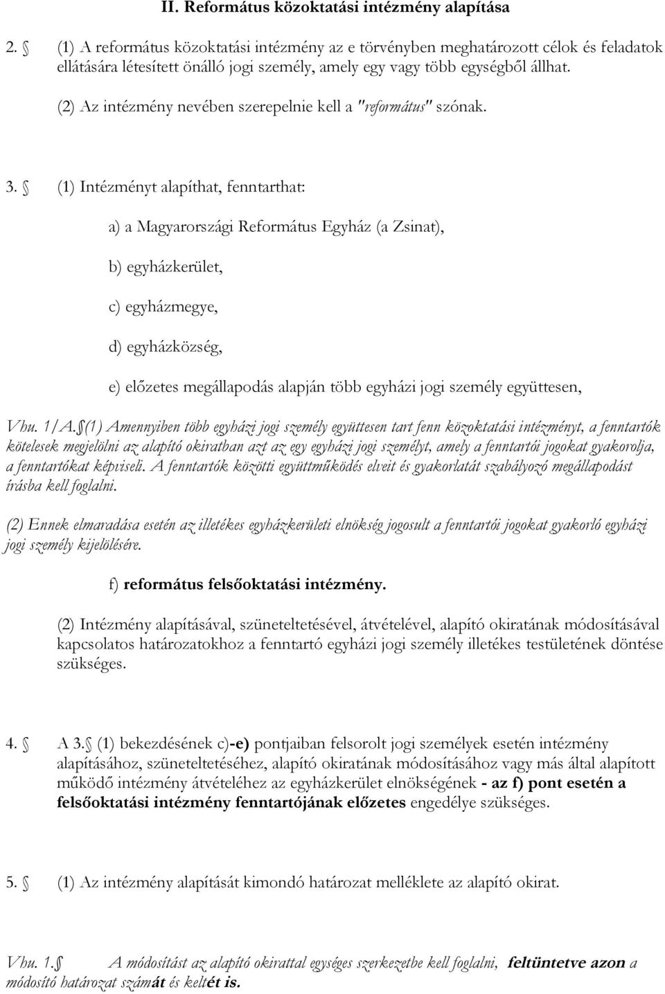 (2) Az intézmény nevében szerepelnie kell a "református" szónak. 3.