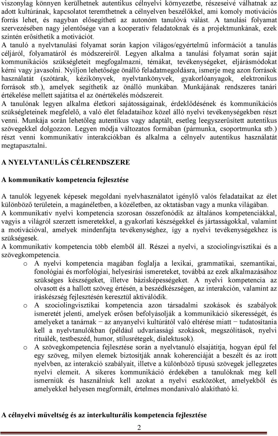 A tanuló a nyelvtanulási folyamat során kapjon világos/egyértelmű információt a tanulás céljáról, folyamatáról és módszereiről.