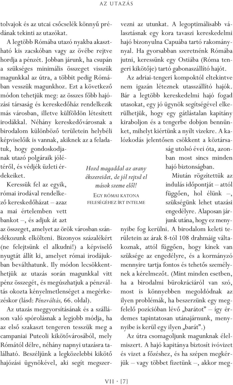 Jobban járunk, ha csupán a szükséges minimális összeget visszük magunkkal az útra, a többit pedig Rómában vesszük magunkhoz.