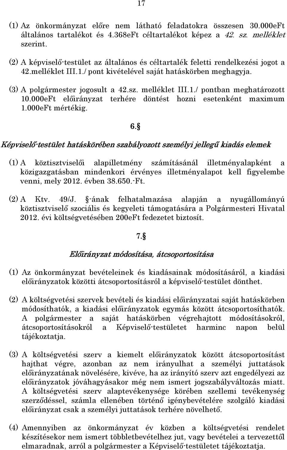 1./ pontban meghatározott 10.000eFt előirányzat terhére döntést hozni esetenként maximum 1.000eFt mértékig. 6.