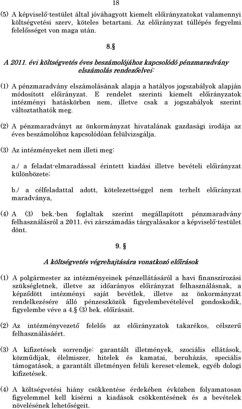 E rendelet szerinti kiemelt előirányzatok intézményi hatáskörben nem, illetve csak a jogszabályok szerint változtathatók meg.