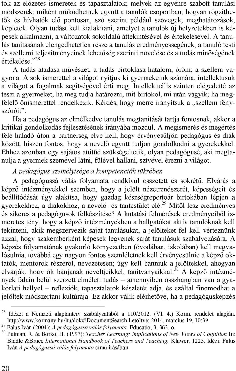 A tanulás tanításának elengedhetetlen része a tanulás eredményességének, a tanuló testi és szellemi teljesítményeinek lehetőség szerinti növelése és a tudás minőségének értékelése.