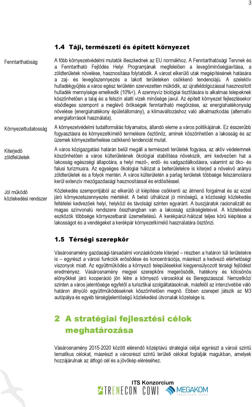 A várost elkerülő utak megépítésének hatására a zaj- és levegőszennyezés a lakott területeken csökkenő tendenciájú.