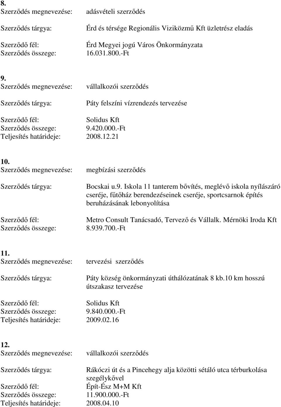 Iskola 11 tanterem bővítés, meglévő iskola nyílászáró cseréje, fűtőház berendezéseinek cseréje, sportcsarnok építés beruházásának lebonyolítása Metro Consult Tanácsadó, Tervező és Vállalk.