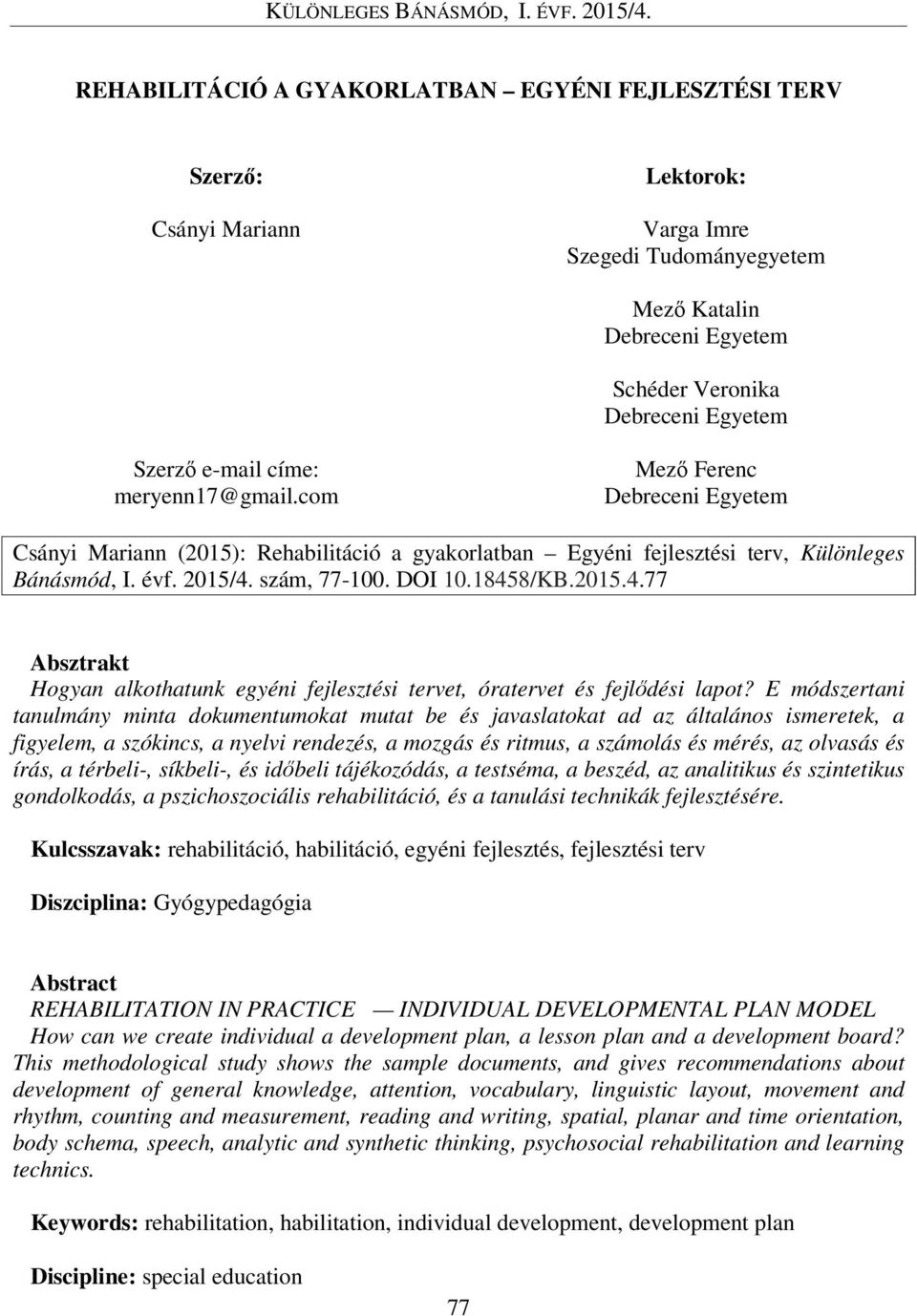 18458/KB.2015.4.77 Absztrakt Hogyan alkothatunk egyéni fejlesztési tervet, óratervet és fejlődési lapot?