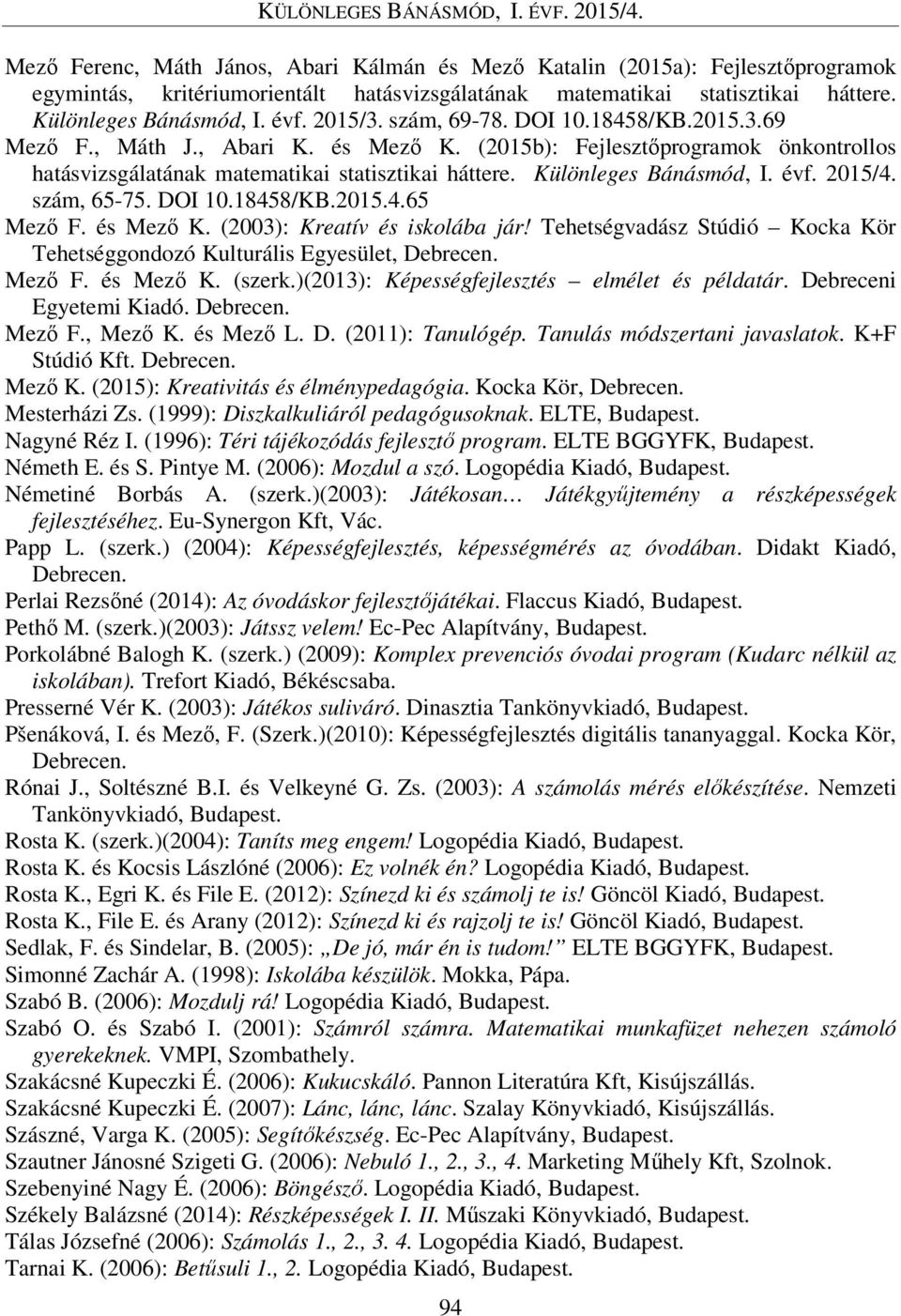 Különleges Bánásmód, I. évf. 2015/4. szám, 65-75. DOI 10.18458/KB.2015.4.65 Mező F. és Mező K. (2003): Kreatív és iskolába jár!