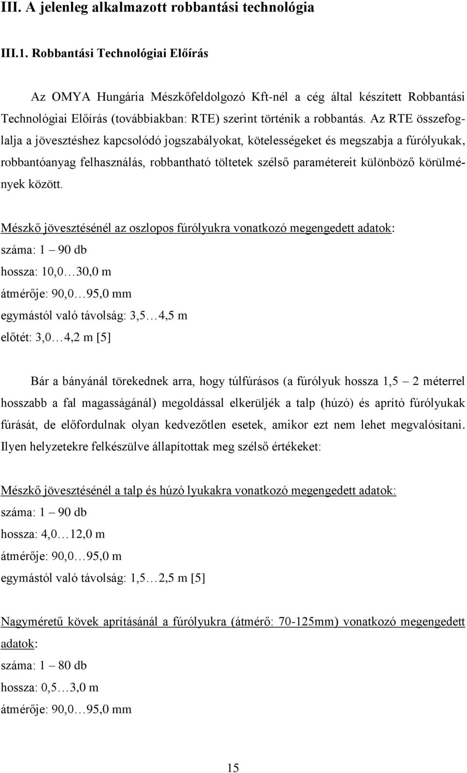 Az RTE összefoglalja a jövesztéshez kapcsolódó jogszabályokat, kötelességeket és megszabja a fúrólyukak, robbantóanyag felhasználás, robbantható töltetek szélső paramétereit különböző körülmények