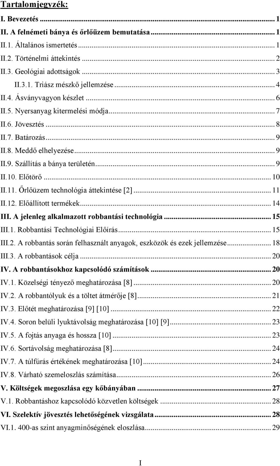 Előtörő... 10 II.11. Őrlőüzem technológia áttekintése [2]... 11 II.12. Előállított termékek... 14 III. A jelenleg alkalmazott robbantási technológia... 15 III.1. Robbantási Technológiai Előírás.