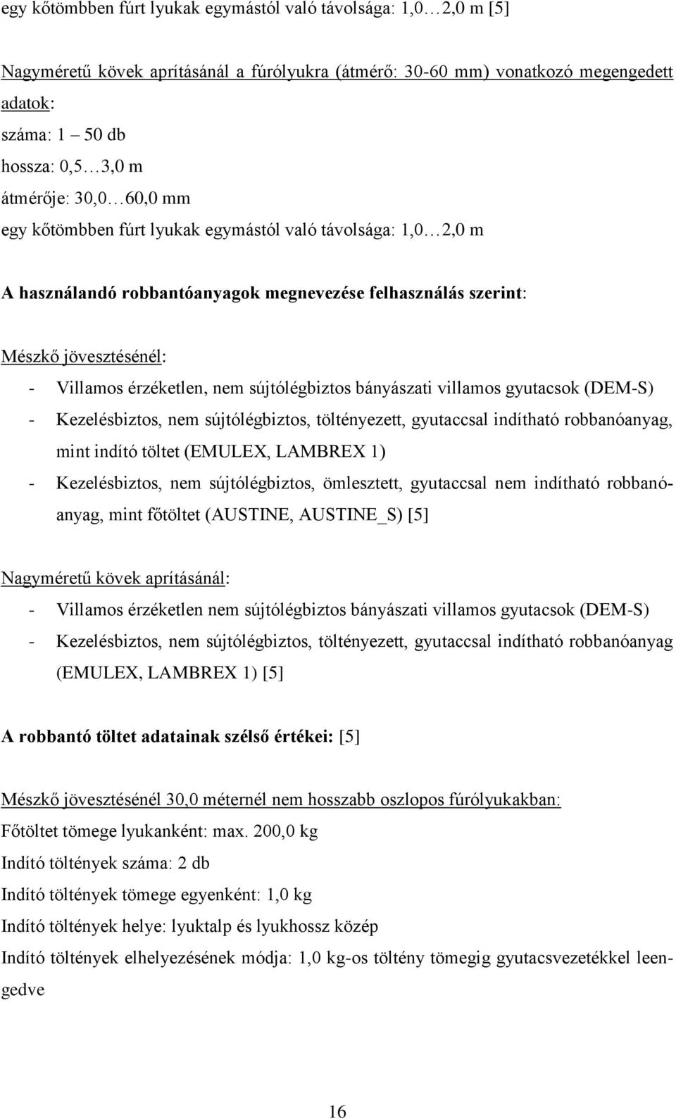 sújtólégbiztos bányászati villamos gyutacsok (DEM-S) - Kezelésbiztos, nem sújtólégbiztos, töltényezett, gyutaccsal indítható robbanóanyag, mint indító töltet (EMULEX, LAMBREX 1) - Kezelésbiztos, nem