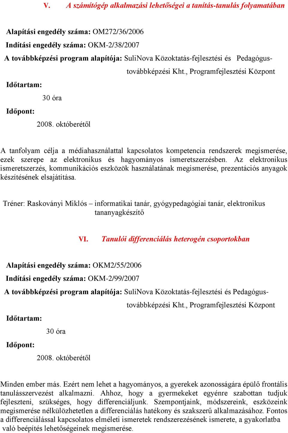 Az elektronikus ismeretszerzés, kommunikációs eszközök használatának megismerése, prezentációs anyagok készítésének elsajátítása.