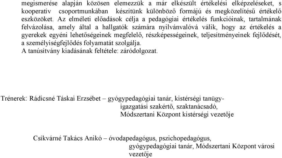 megfelelő, részképességeinek, teljesítményeinek fejlődését, a személyiségfejlődés folyamatát szolgálja. A tanúsítvány kiadásának feltétele: záródolgozat.