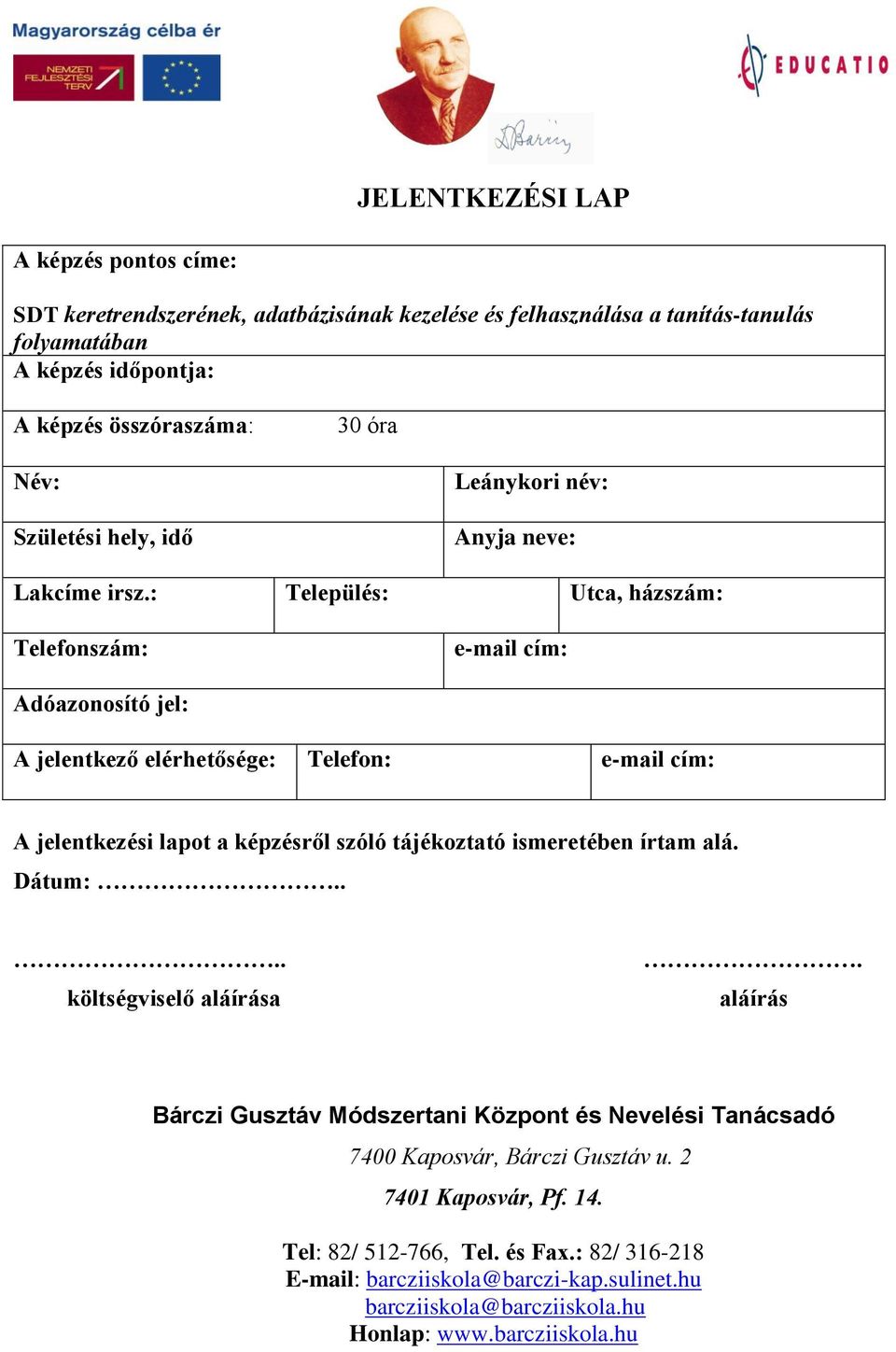 : Település: Utca, házszám: Telefonszám: e-mail cím: Adóazonosító jel: A jelentkező elérhetősége: Telefon: e-mail cím: A jelentkezési lapot a képzésről szóló tájékoztató ismeretében