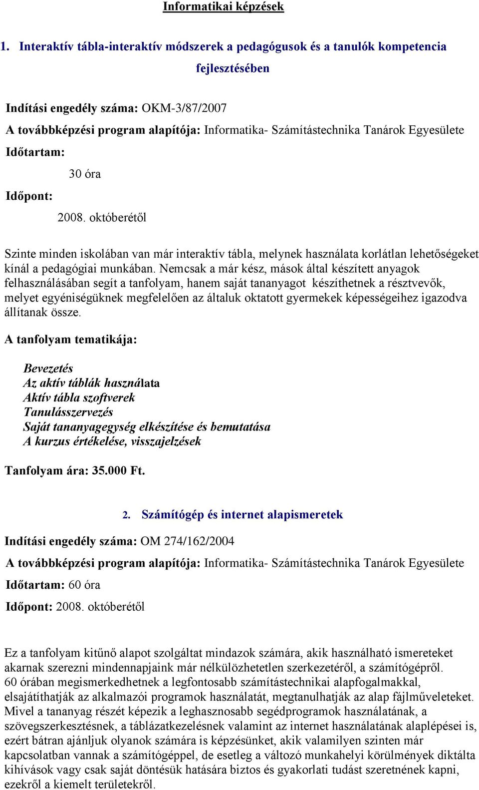 Tanárok Egyesülete Szinte minden iskolában van már interaktív tábla, melynek használata korlátlan lehetőségeket kínál a pedagógiai munkában.